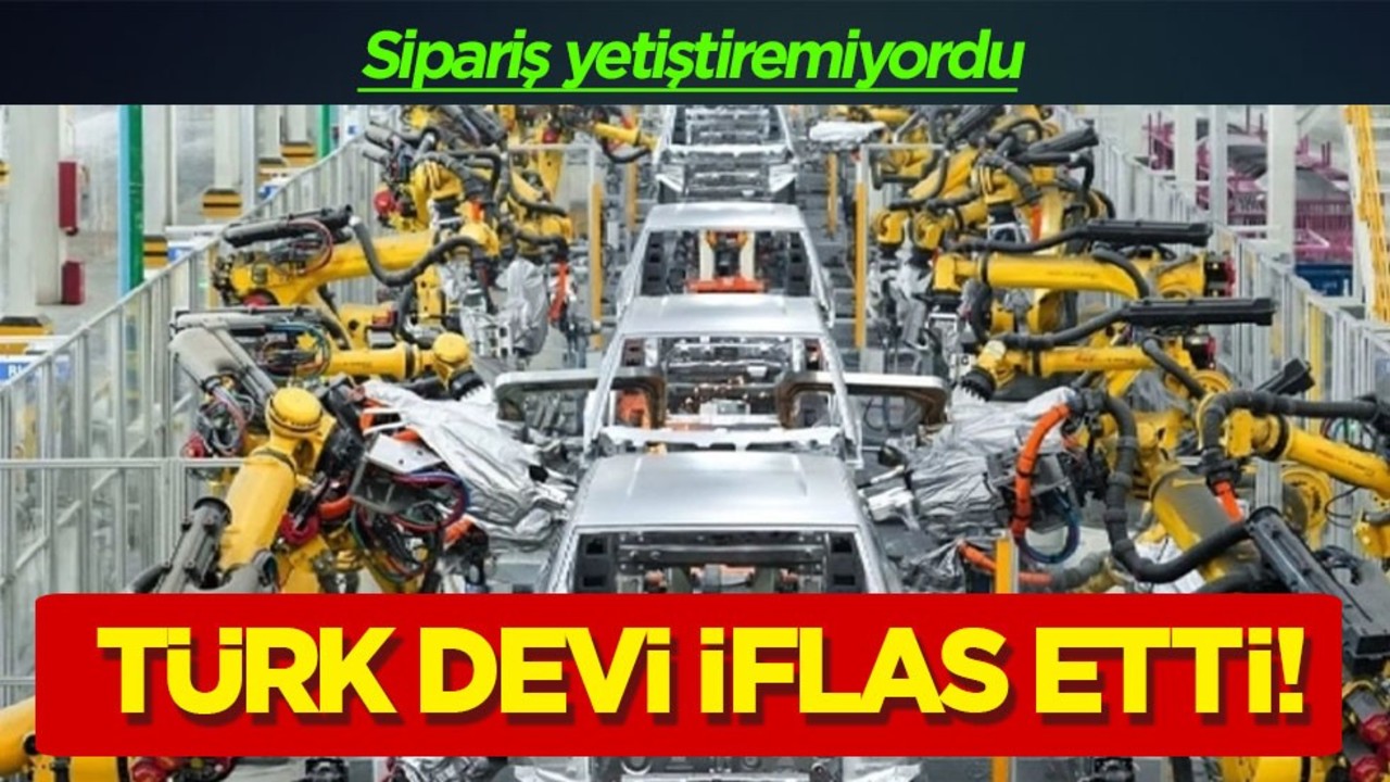 Türk devi İflas etti: Sipariş yetiştiremiyordu şirket iflas başvurusunda bulundu!