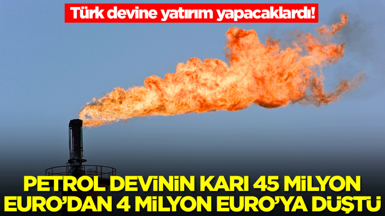 Türk devine yatırım yapacaklardı! Petrol devinin karı 45 milyon Euro'dan 4 milyon Euro'ya düştü