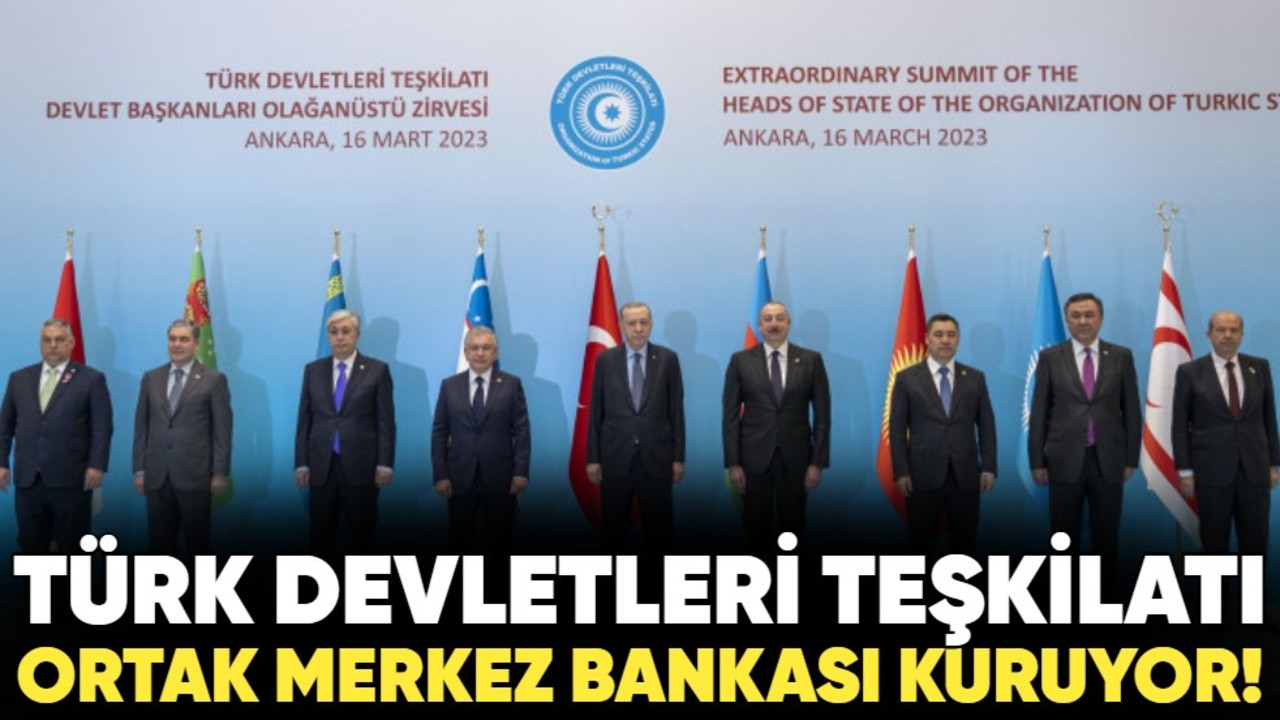 Türk Devletleri Teşkilatı, ortak Merkez Bankası kuruyor!