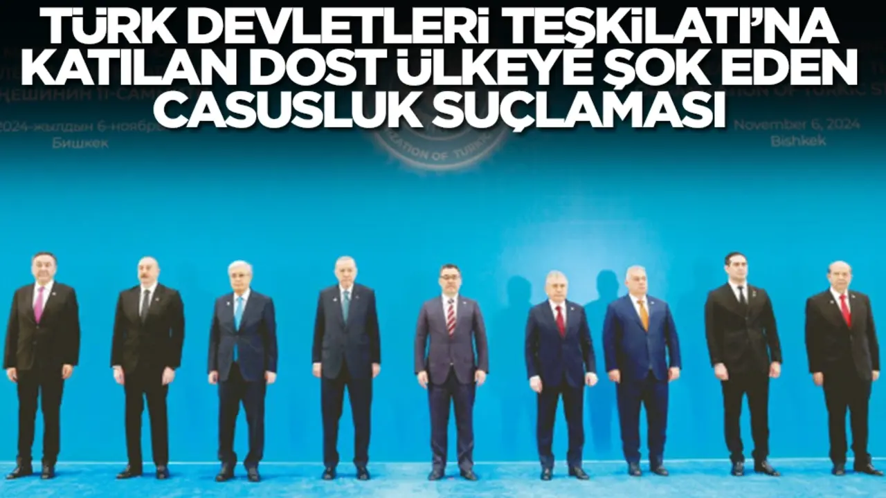 Türk Devletleri Teşkilatı'na katılan dost ülkeye şok eden casusluk suçlaması