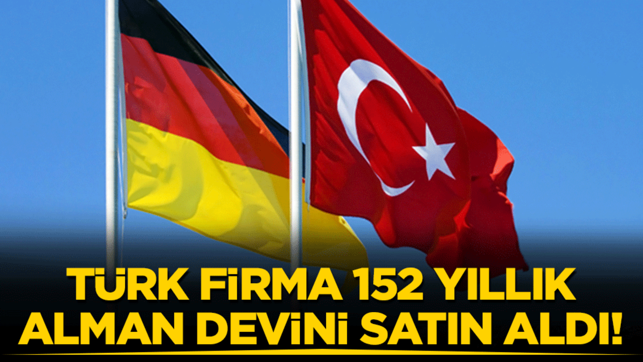 Türk firma 152 yıllık Alman devini satın aldı!