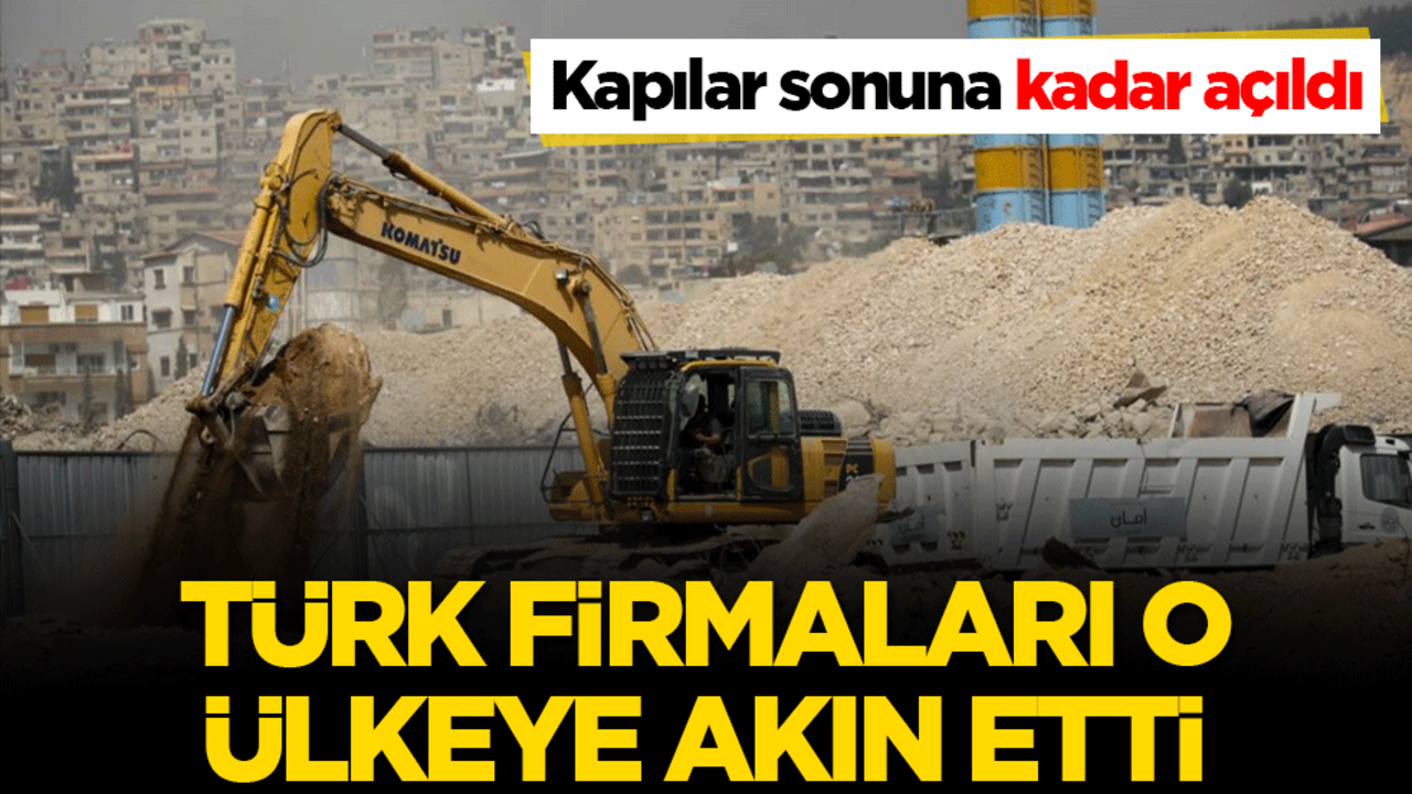 Türk firmalar o ülkeye akın etti! Kapılar sonuna kadar açıldı