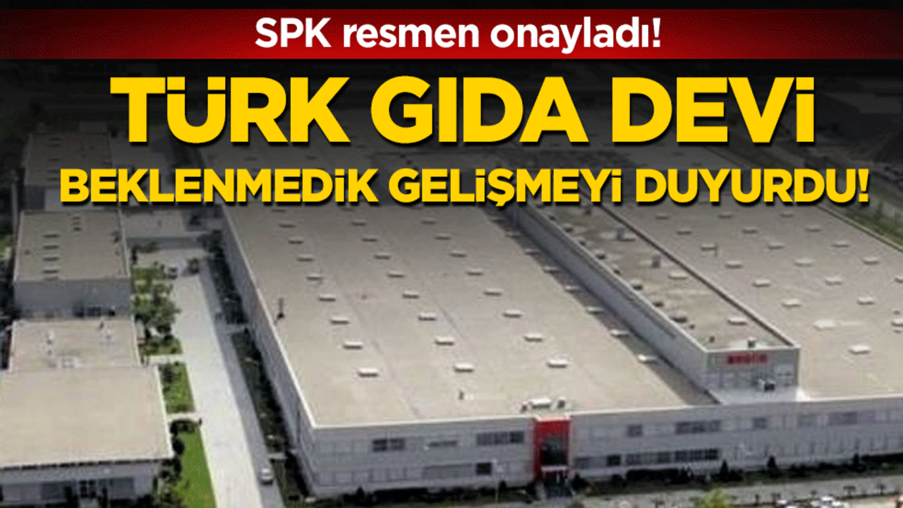 Türk gıda devi beklenmedik gelişmeyi duyurdu: SPK resmen onayladı!