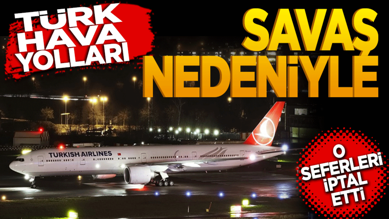 Türk Hava Yolları Savaş nedeni ile o seferleri iptal etti