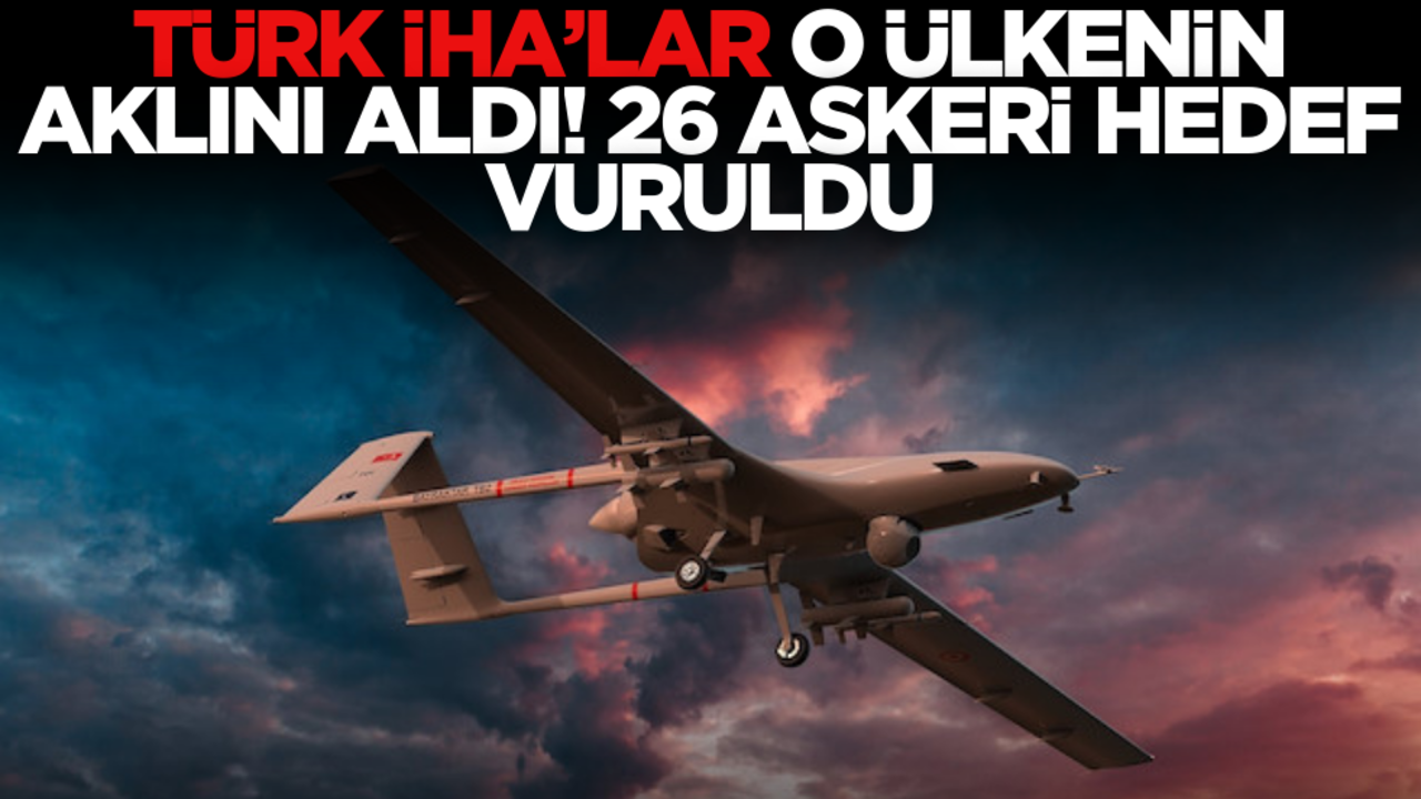 Türk İHA’lar o ülkenin aklını aldı: 26 askeri hedef vuruldu