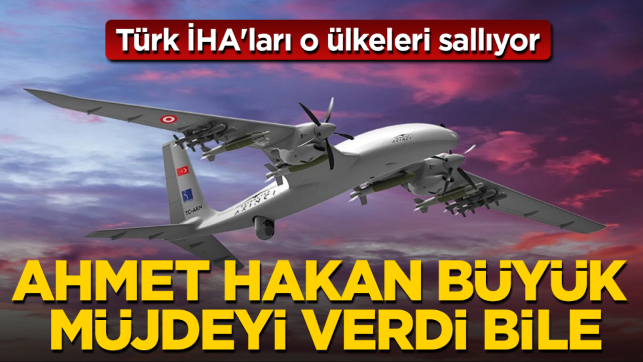 Türk İHA'ları o ülkeleri sallıyor! Ahmet Hakan büyük müjdeyi verdi bile