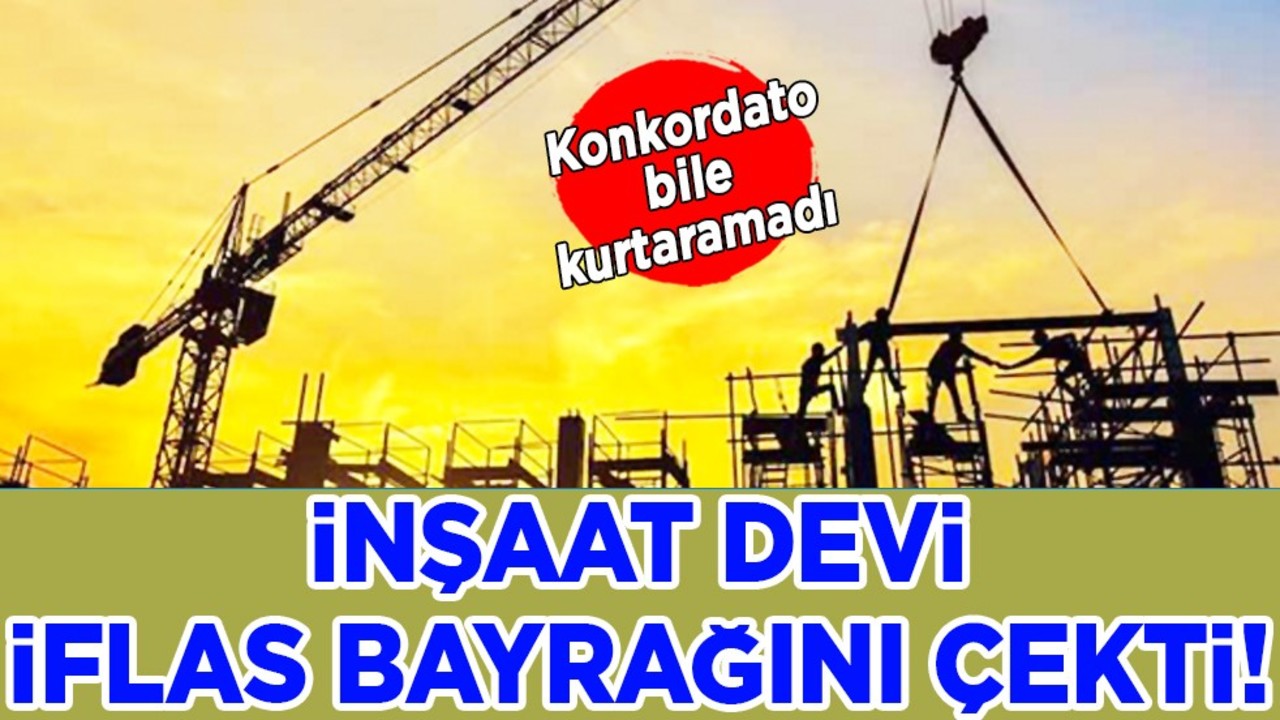 Türk inşaat devi iflas etti: Konkordato ilan etti! Maalesef kötü haber geldi! Çakıldı