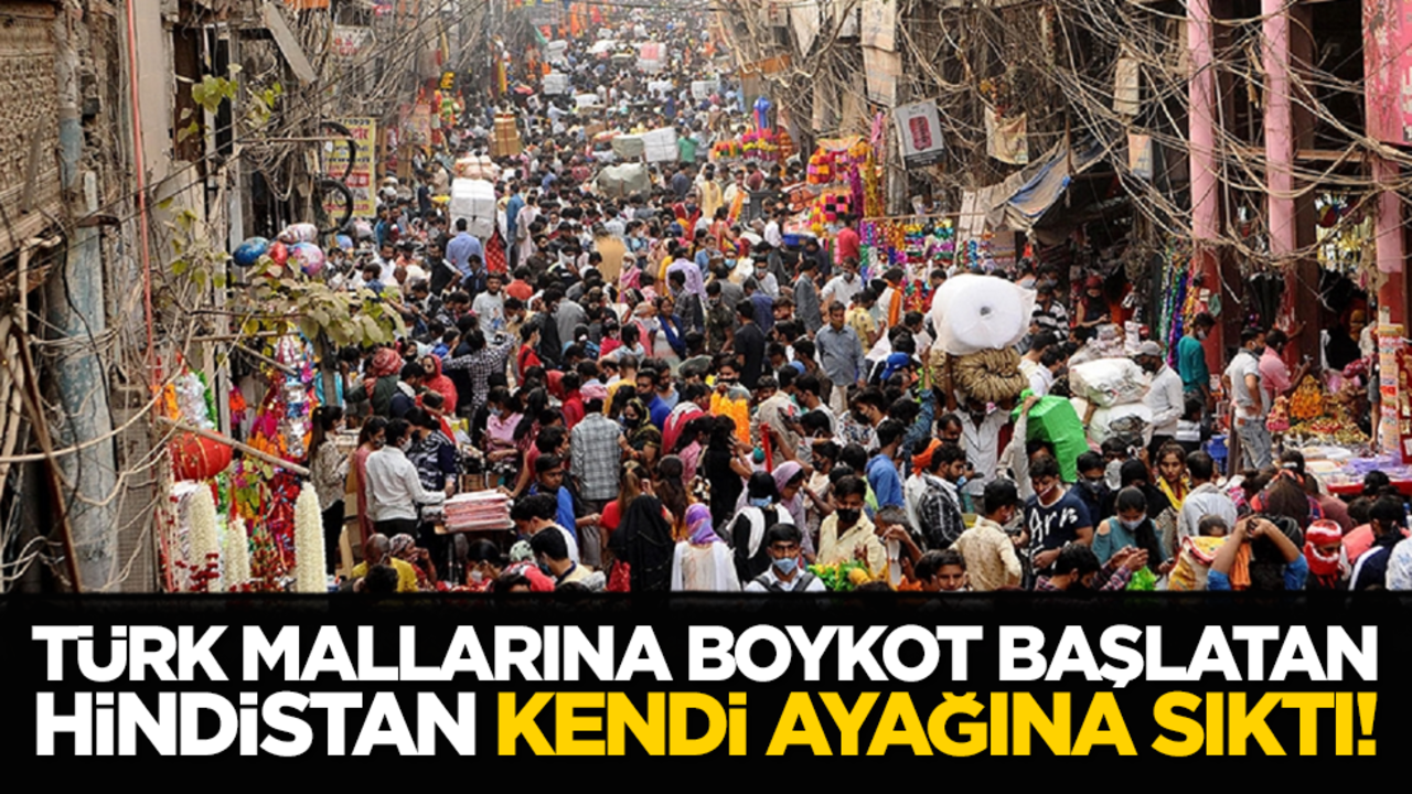 Türk mallarına boykot başlatan Hindistan kendi ayağına sıktı!