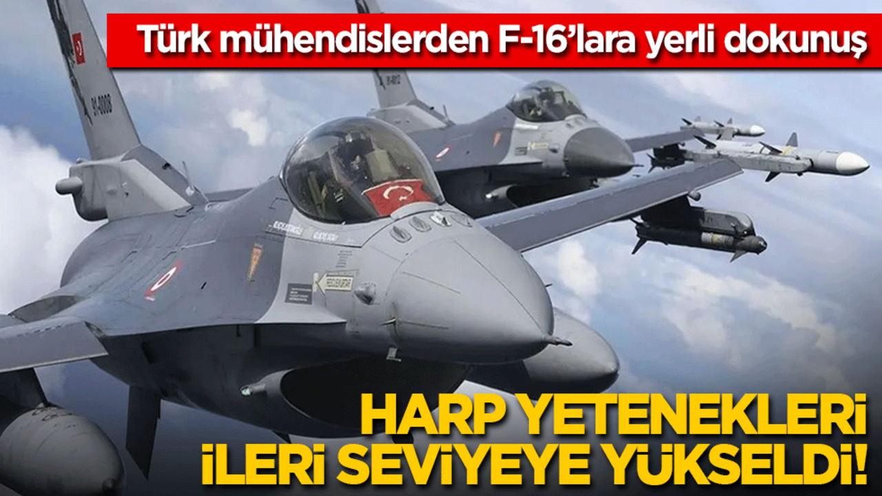 Türk mühendislerden F-16’lara yerli dokunuş... Harp yetenekleri ileri seviyeye yükseldi!