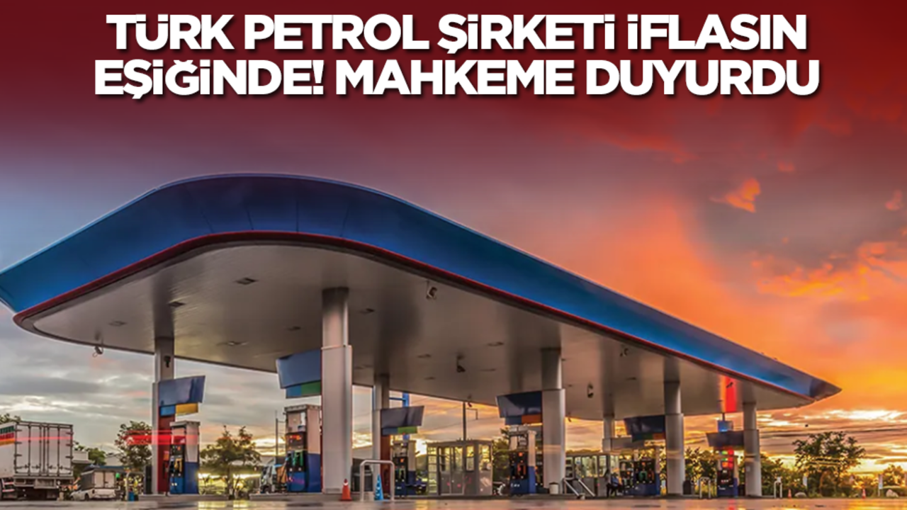 Türk petrol şirketi iflasın eşiğinde! Mahkeme duyurdu