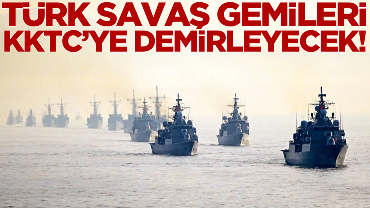 Türk savaş gemileri KKTC’ye demirleyecek!