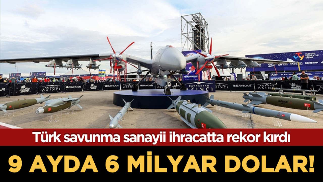 Türk savunma sanayii ihracatta rekor kırdı: 9 ayda 6 milyar dolar