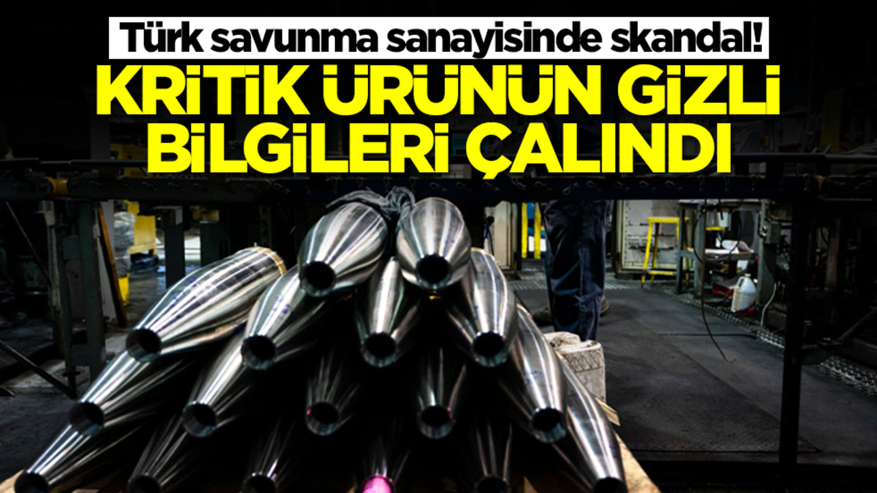 Türk savunma sanayisinde skandal! Kritik ürünün gizli bilgileri çalındı