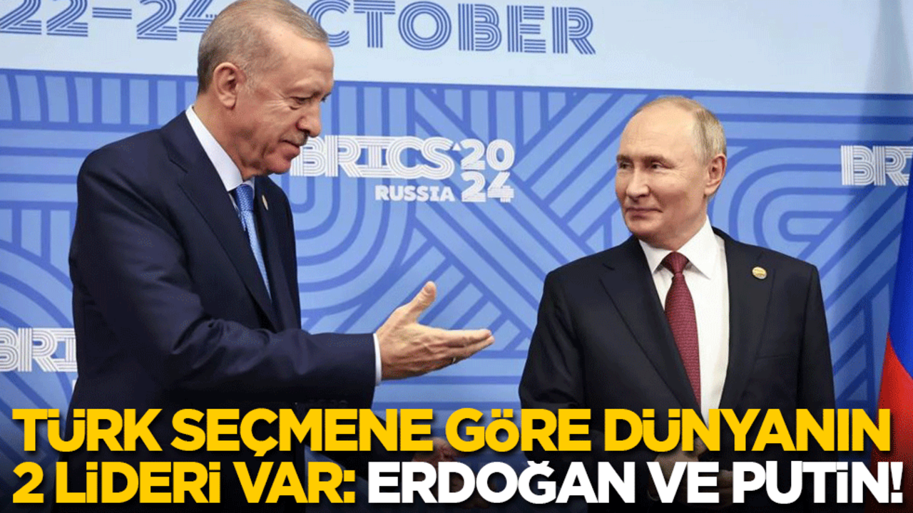 Türk seçmene göre dünyanın 2 lideri var: Erdoğan ve Putin!