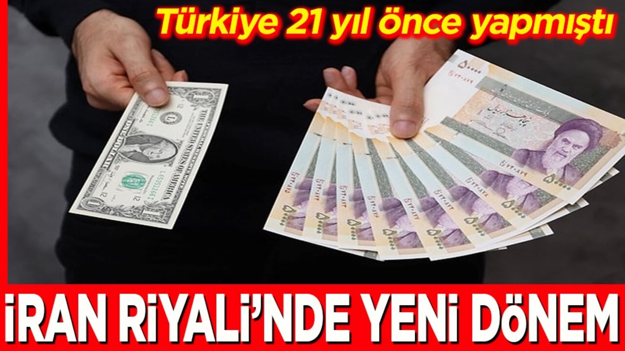 Türkiye 21 yıl önce yapmıştı. İran Riyali’nde yeni dönem