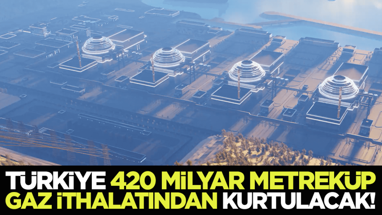 Türkiye 420 milyar metreküp gaz ithalatından kurtulacak!
