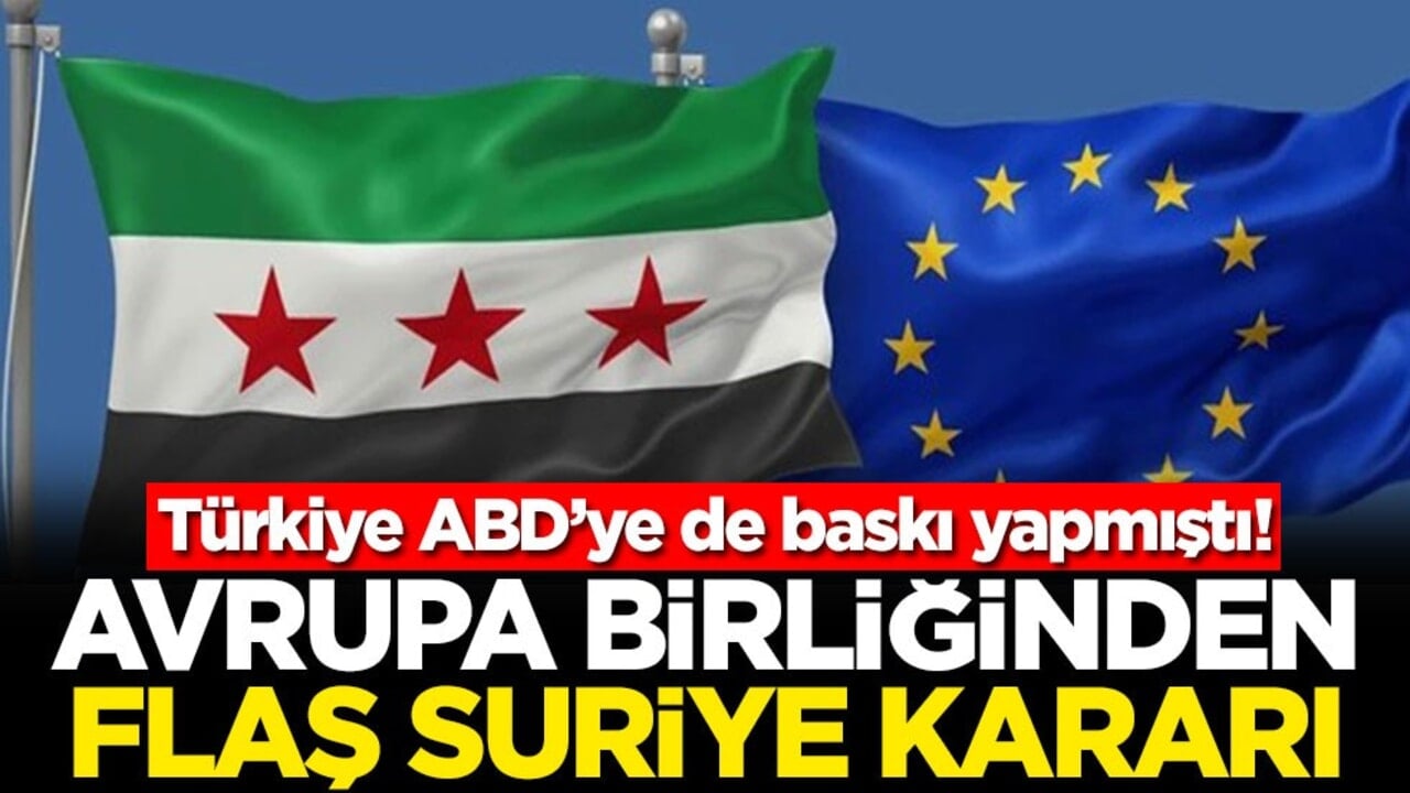 Türkiye ABD’ye de baskı yapmıştı! Avrupa Birliğinden flaş Suriye kararı