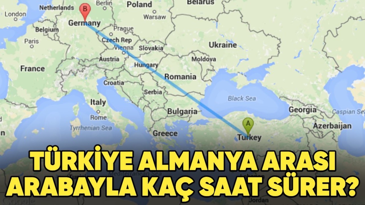 Türkiye Almanya arası arabayla kaç saat sürer?