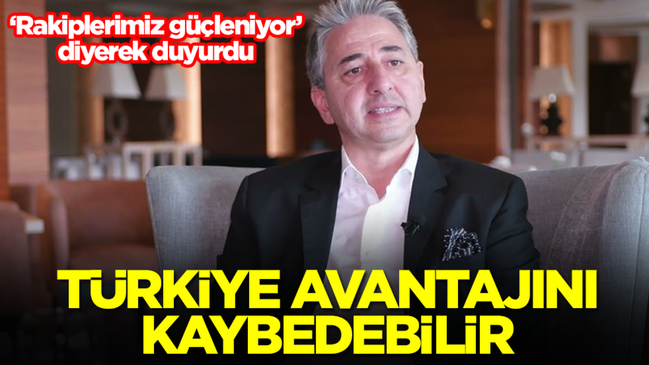 Türkiye avantajını kaybedebilir! 'Rakiplerimiz güçleniyor' diyerek duyurdu