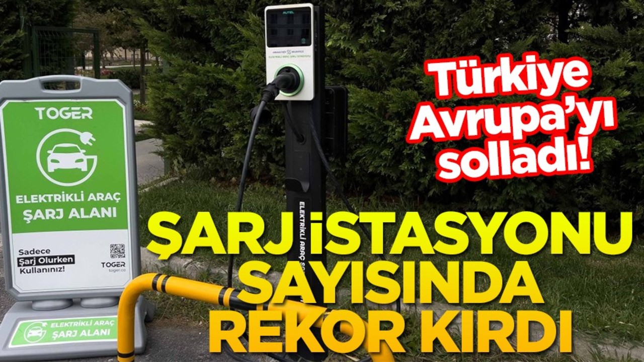 Türkiye Avrupa’yı solladı! Şarj istasyonu sayısında rekor kırdı