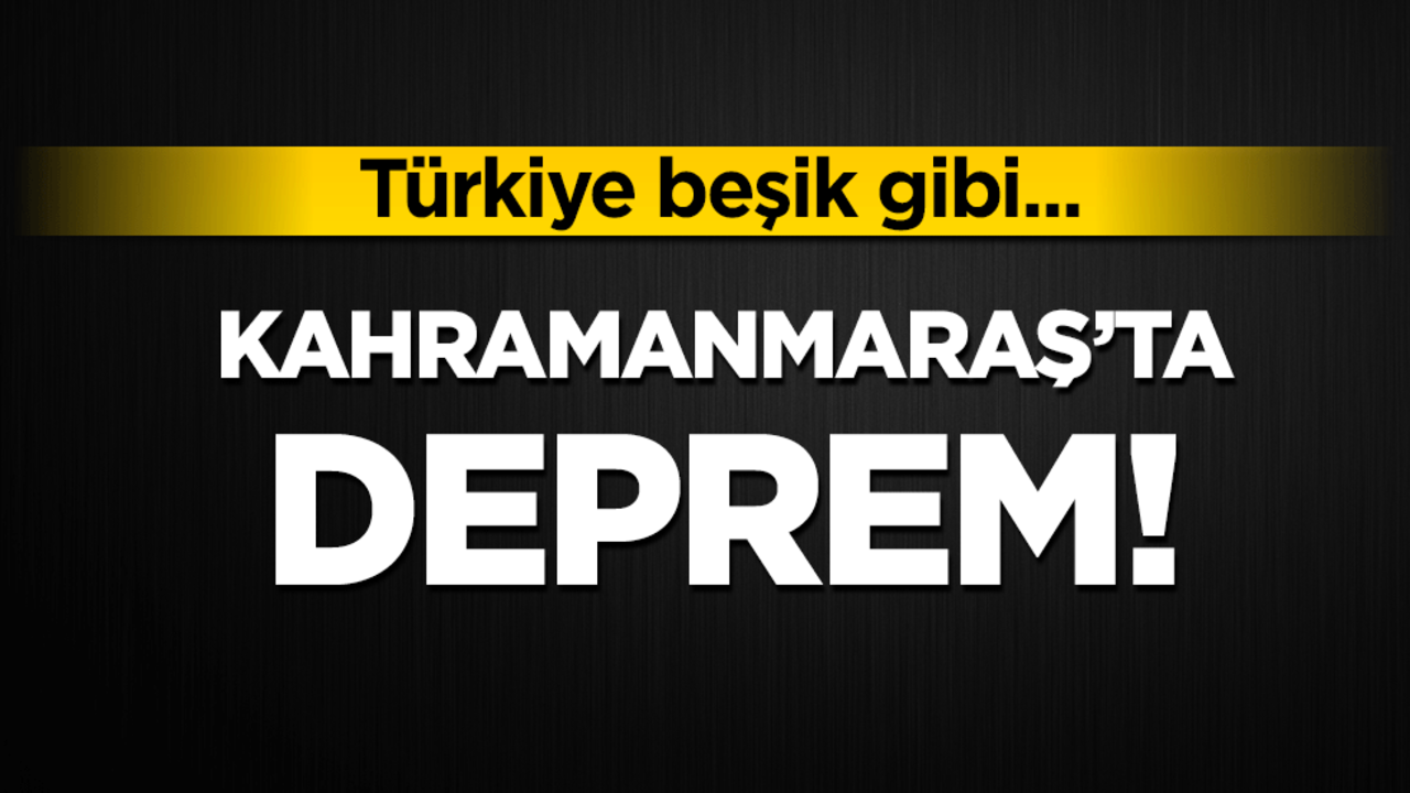 Türkiye beşik gibi sallanıyor! Kahramanmaraş'ta deprem meydana geldi!