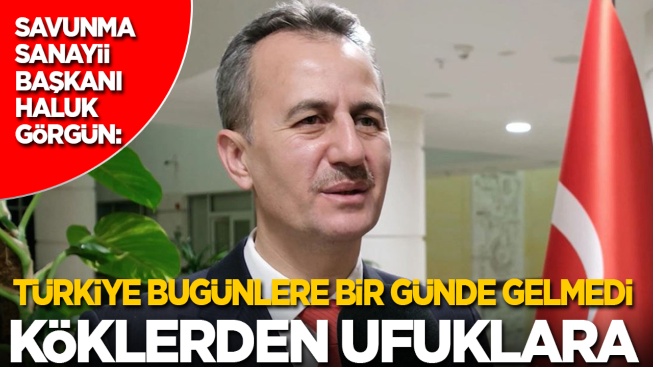 Türkiye bir günde buralara gelmedi: Köklerden ufuklara...
