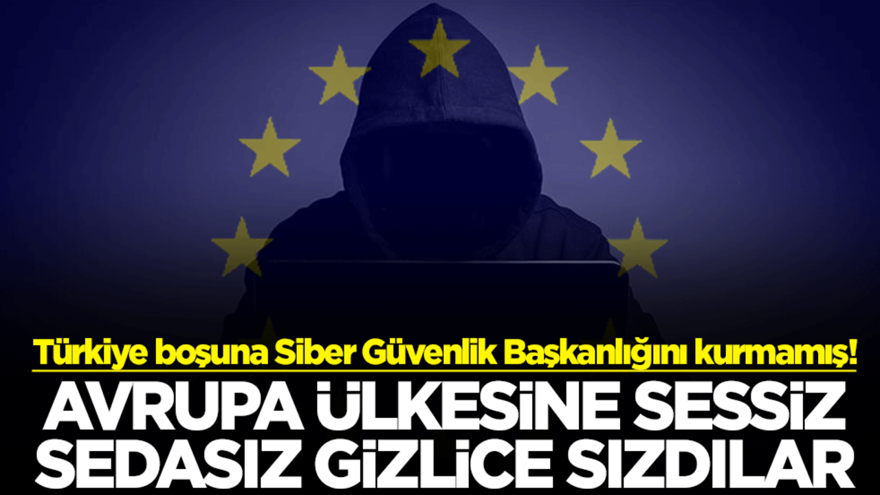 Türkiye boşuna Siber Güvenlik Başkanlığını kurmamış! Avrupa ülkesine sessiz sedasız gizlice sızdılar