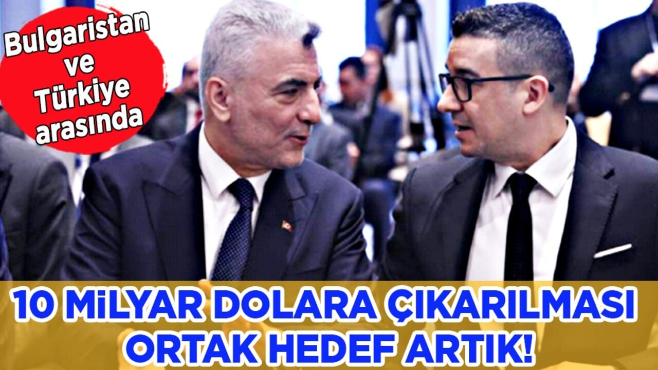 Türkiye-Bulgaristan arasında yeni dönem! Bakan Bolat'tan ilişkin açıklama: Ortak hedef