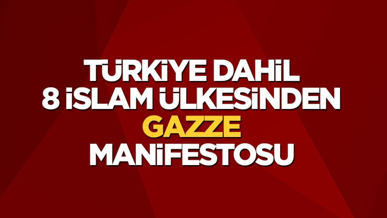 Türkiye dahil 8 İslam ülkesinden Gazze manifestosu