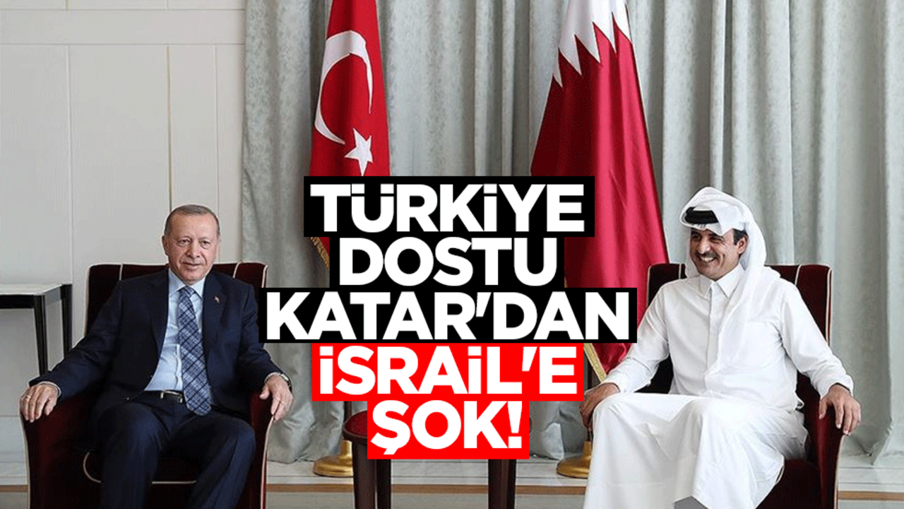Türkiye dostu Katar'dan İsrail'e şok!