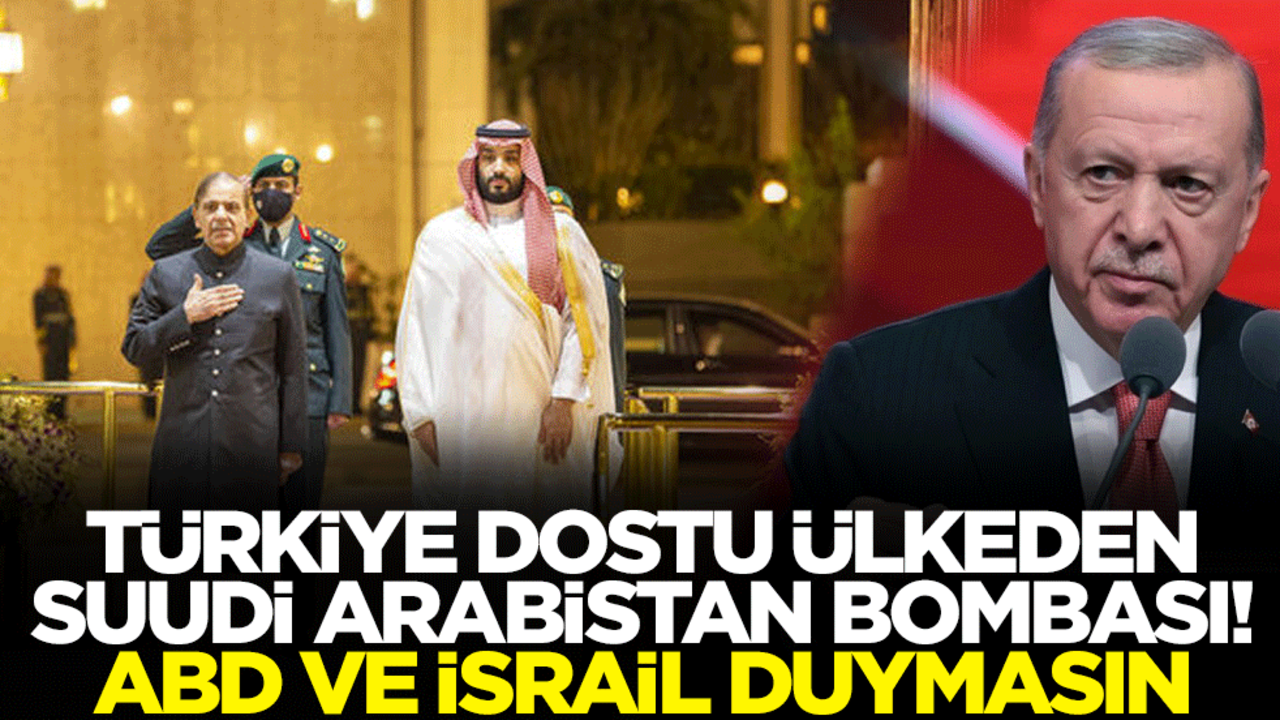 Türkiye dostu Pakistan, Suudi Arabistan bombası! ABD ve İsrail duymasın