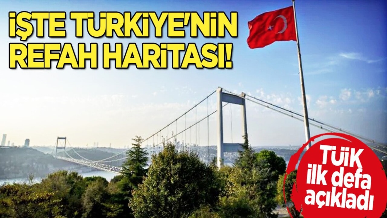 Türkiye duyurdu! İşte Türkiye'nin refah haritası TÜİK ilk kez açıkladı: Başarıya imza attı