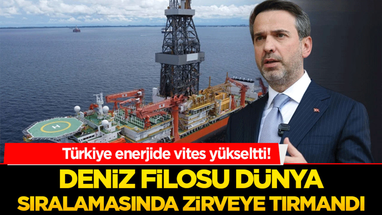 Türkiye enerjide vites yükseltti! Deniz filosu dünya sıralamasında zirveye tırmandı