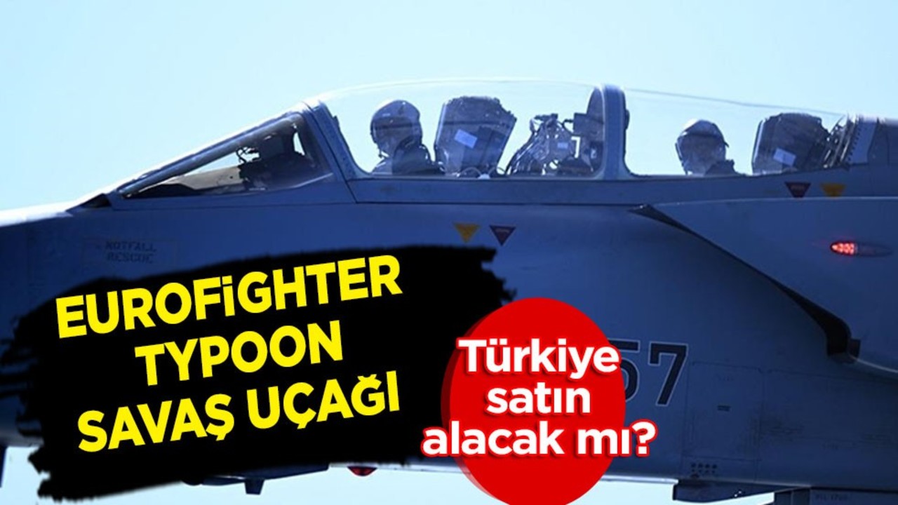 Türkiye Eurofighter Typoon savaş uçağı satın alıyor mu? Flaş sözler: Karar bakın ne oldu... Türkiye kararı