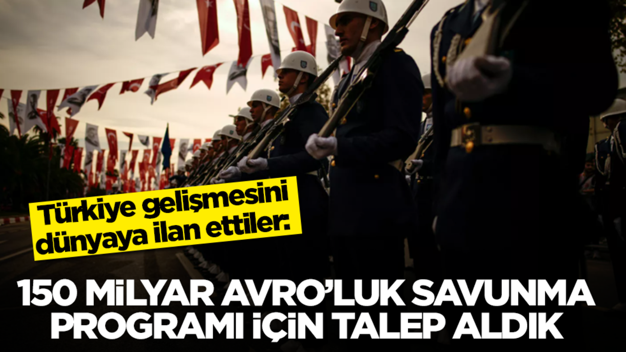 Türkiye gelişmesini dünyaya ilan ettiler: 150 milyar euroluk savunma programı için talep aldık