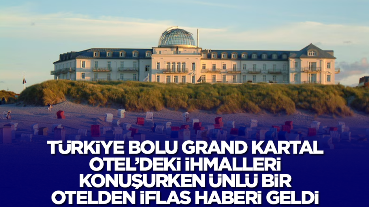 Türkiye Grand Kartal Otel'deki ihmalleri konuşurken ünlü bir otel iflasını açıkladı