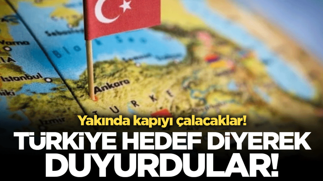 Türkiye hedef diyerek duyurdular! Yakında kapıyı çalacaklar!