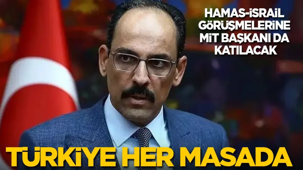 Türkiye her masada: Hamas-İsrail görüşmelerine MİT Başkanı da katılacak