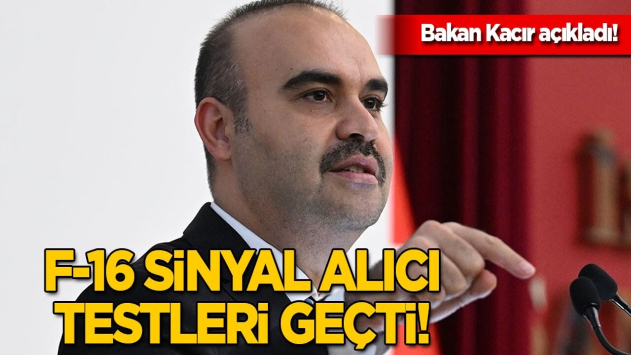 Türkiye için kritik öneme sahip: F-16 sinyal alıcı testleri geçti! Bakan Kacır açıkladı!