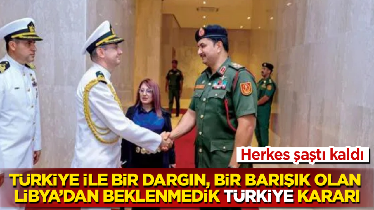 Türkiye ile bir dargın, bir barışık olan Libya’dan beklenmedik "Türkiye" kararı! Herkes şaştı kaldı