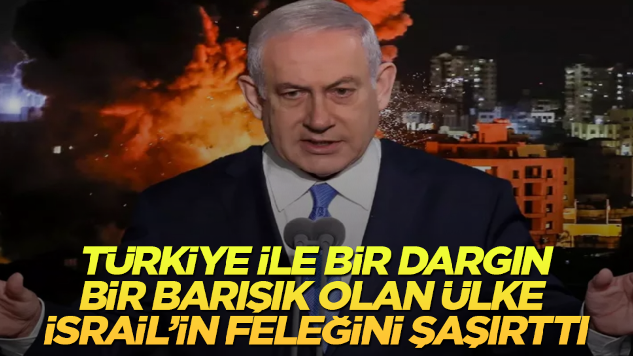 Türkiye ile bir dargın, bir barışık olan ülke, İsrail’in feleğini şaşırttı