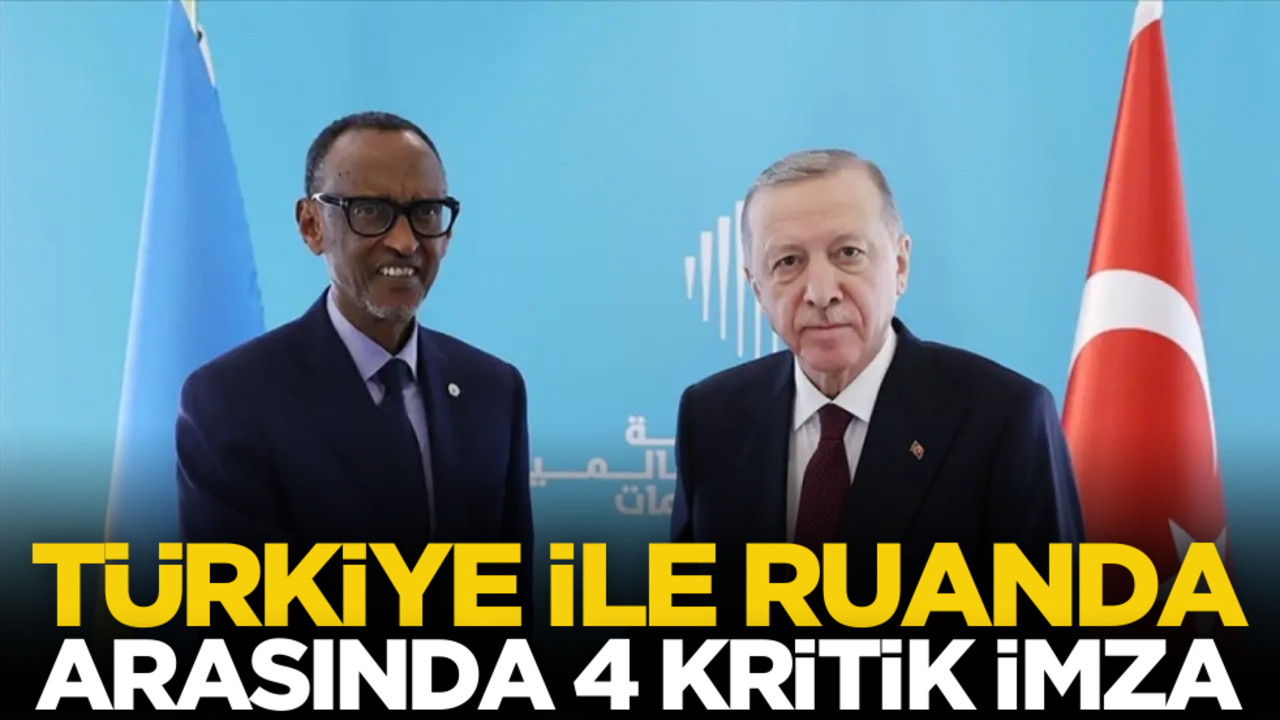 Türkiye ile Ruanda arasında 4 kritik imza!