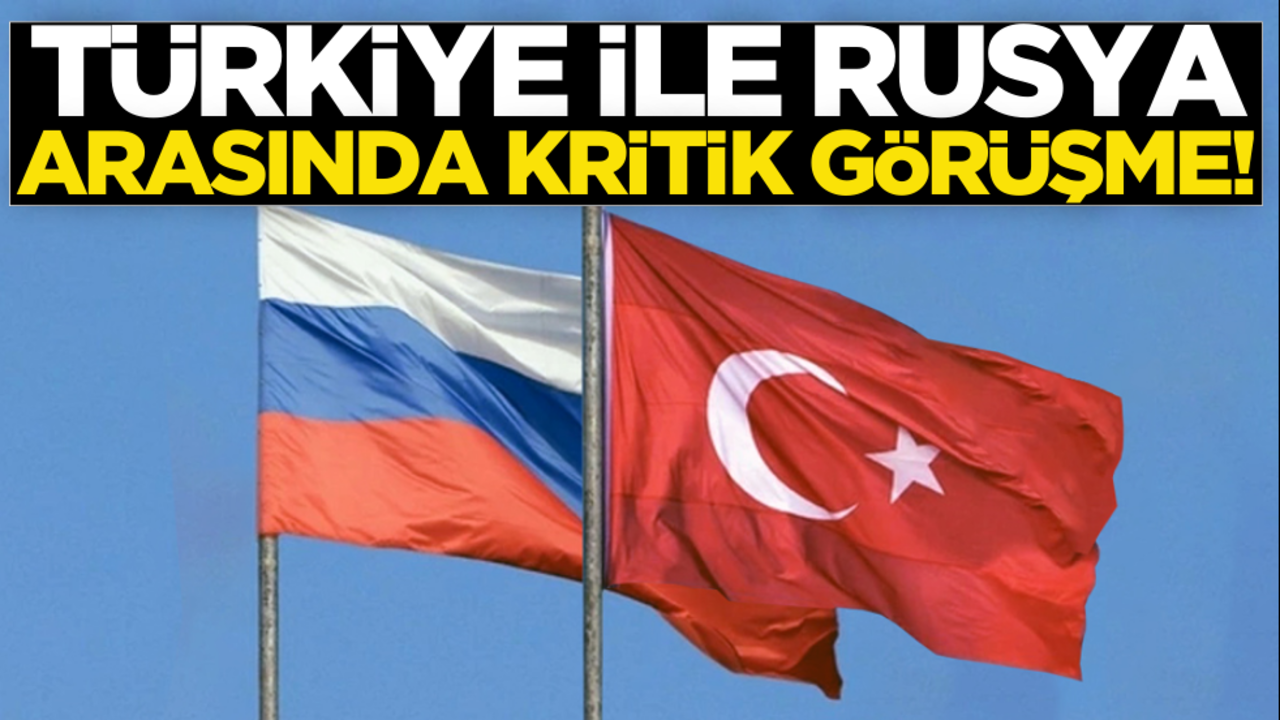 Türkiye ile Rusya arasında kritik görüşme!