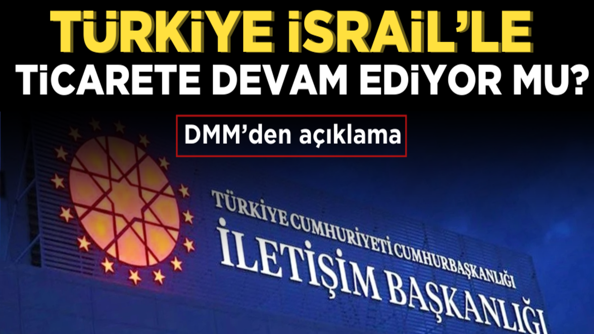 Türkiye, İsrail’le ticarete devam ediyor mu? DMM'den net açıklama geldi