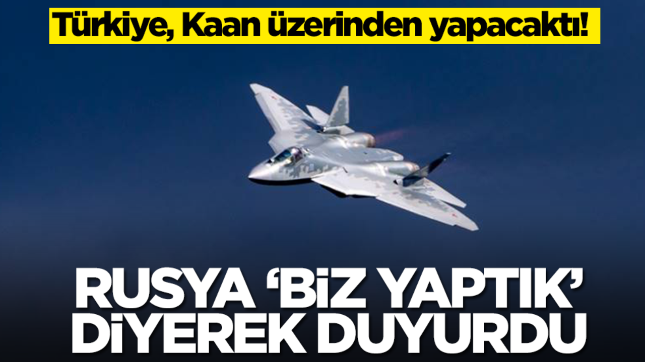 Türkiye, Kaan üzerinden yapacaktı! Rusya 'Biz yaptık' diyerek duyurdu