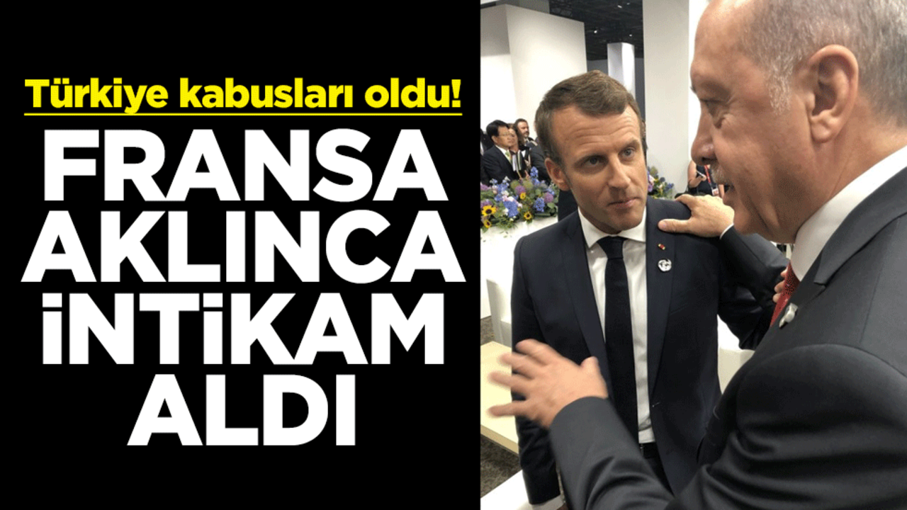 Türkiye kabusları oldu! Fransa aklınca intikam aldı