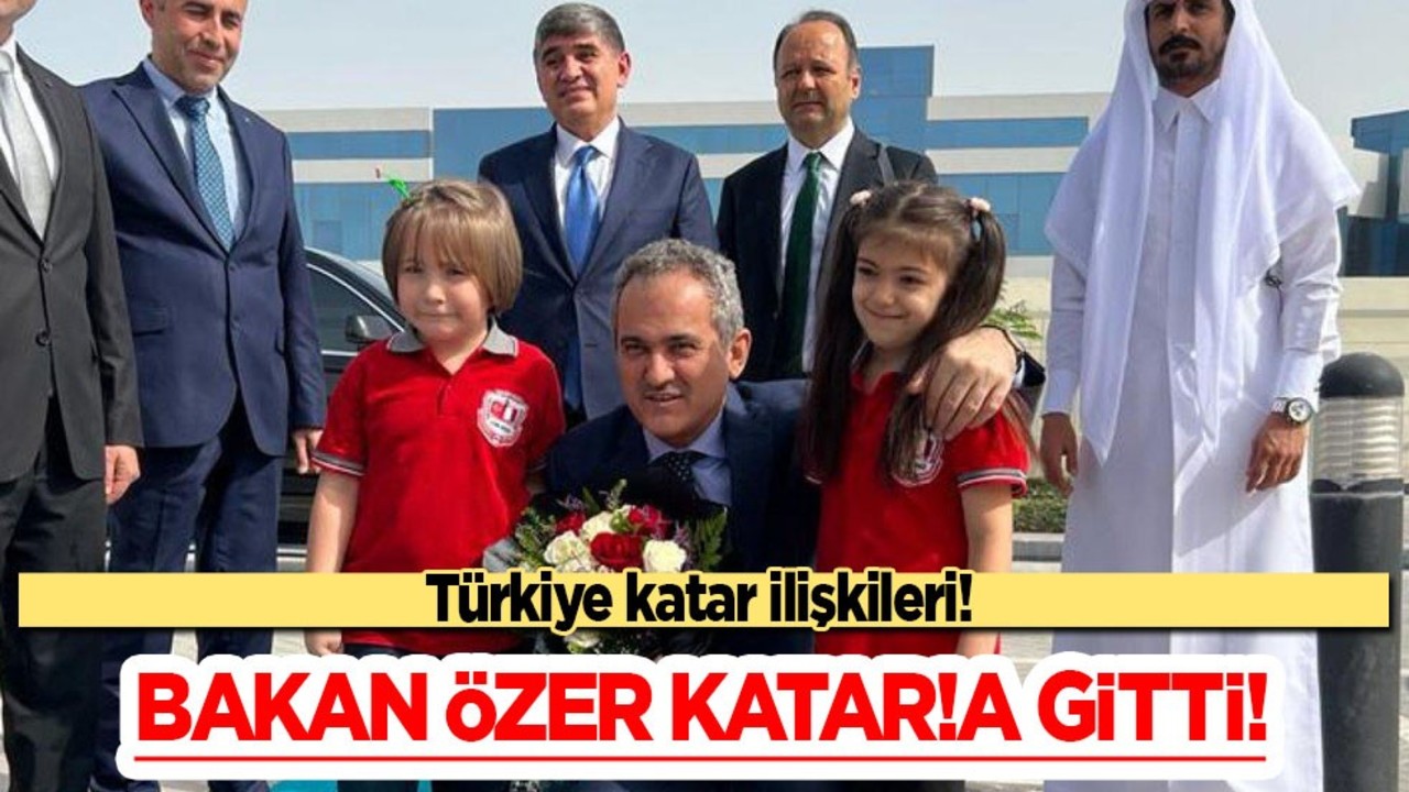Türkiye - Katar ilişkileri: Bakan Özer Katar'daki Türk okulunu ziyaret etti! Kritik görüşme başladı!