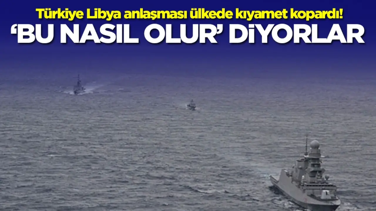 Türkiye Libya anlaşması ülkede kıyamet kopardı! 'Bu nasıl olur?' diyorlar