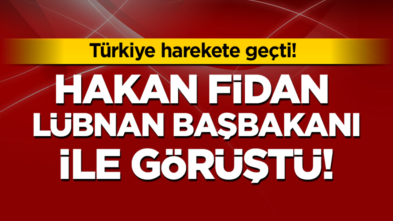 Türkiye harekete geçti! Hakan Fidan Lübnan Başbakanı ile görüştü!