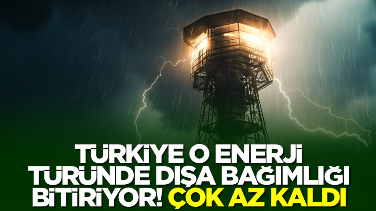 Türkiye o enerji türünde dışa bağımlığı bitiriyor! Çok az kaldı